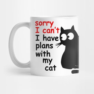 Sorry I Can't I Have Plans With My Cat, Sarcastic Cat Saying Mug